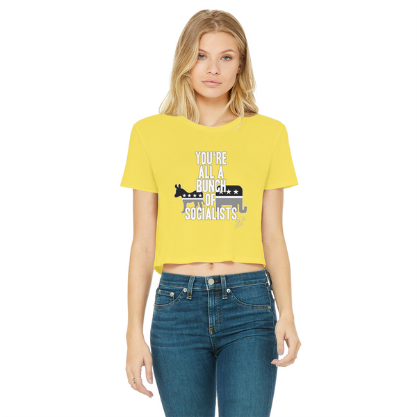 You’re All A Bunch Of Socialists Classic Women's Cropped Raw Edge T-Shirt