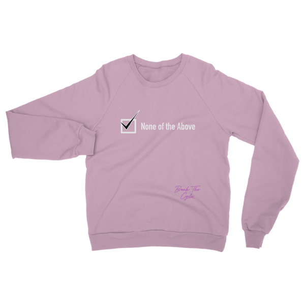 None of the Above Classic Adult Sweatshirt