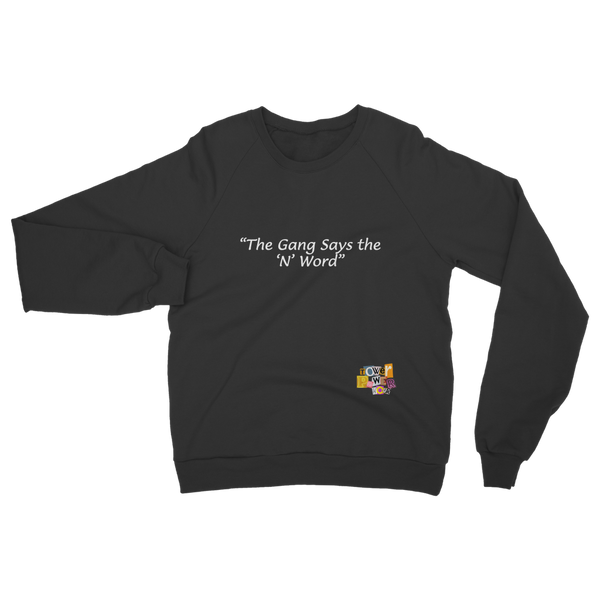 The Gang Says The N Word Classic Adult Sweatshirt