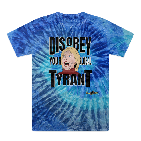Disobey Your Global Tyrant Hillary Tie-Dye T-Shirt