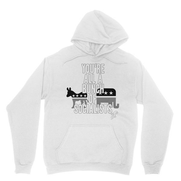 You’re All A Bunch Of Socialists Classic Adult Hoodie