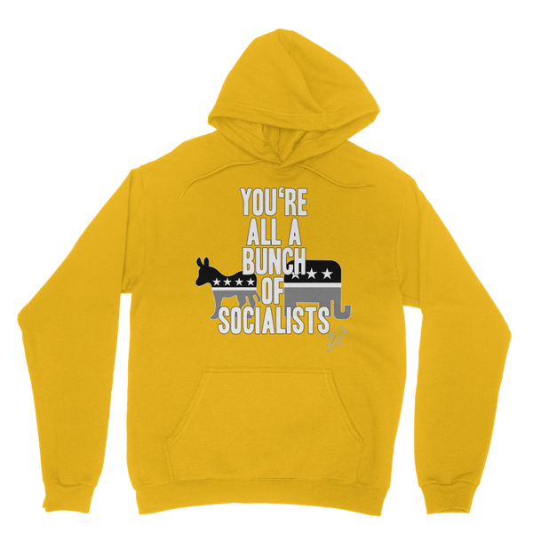 You’re All A Bunch Of Socialists Classic Adult Hoodie