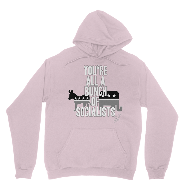 You’re All A Bunch Of Socialists Classic Adult Hoodie