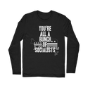 You’re All A Bunch Of Socialists Classic Long Sleeve T-Shirt