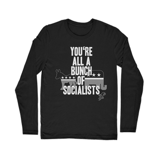 You’re All A Bunch Of Socialists Classic Long Sleeve T-Shirt