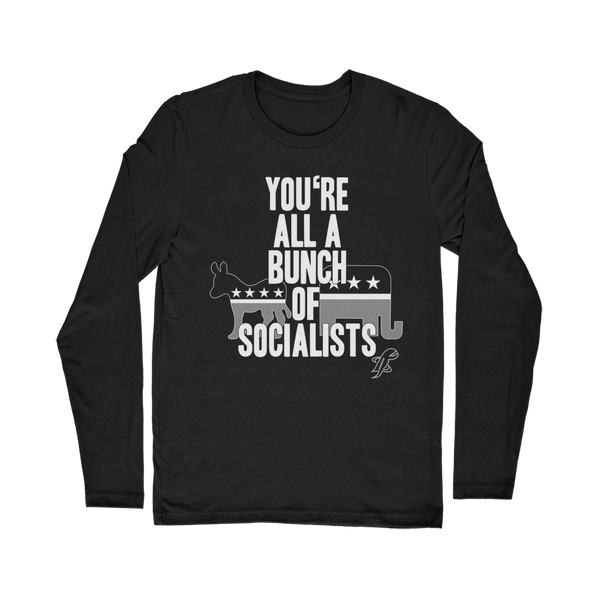 You’re All A Bunch Of Socialists Classic Long Sleeve T-Shirt