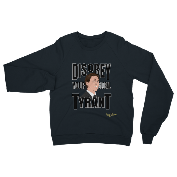 Disobey Your Global Tyrant Trudeau Classic Adult Sweatshirt