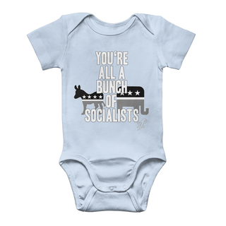 You’re All A Bunch Of Socialists Classic Baby Onesie Bodysuit