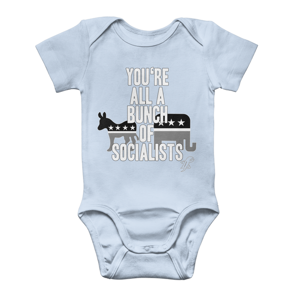 You’re All A Bunch Of Socialists Classic Baby Onesie Bodysuit