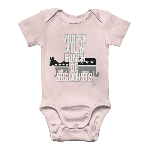 You’re All A Bunch Of Socialists Classic Baby Onesie Bodysuit