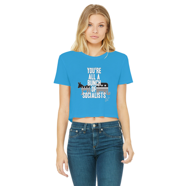 You’re All A Bunch Of Socialists Classic Women's Cropped Raw Edge T-Shirt
