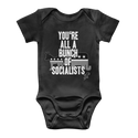 You’re All A Bunch Of Socialists Classic Baby Onesie Bodysuit