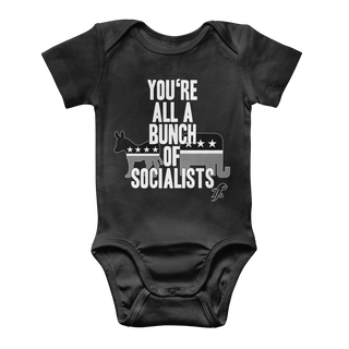 You’re All A Bunch Of Socialists Classic Baby Onesie Bodysuit