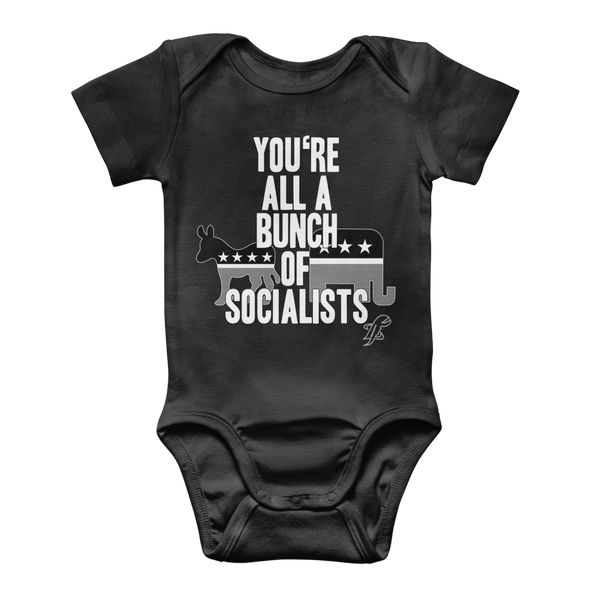 You’re All A Bunch Of Socialists Classic Baby Onesie Bodysuit