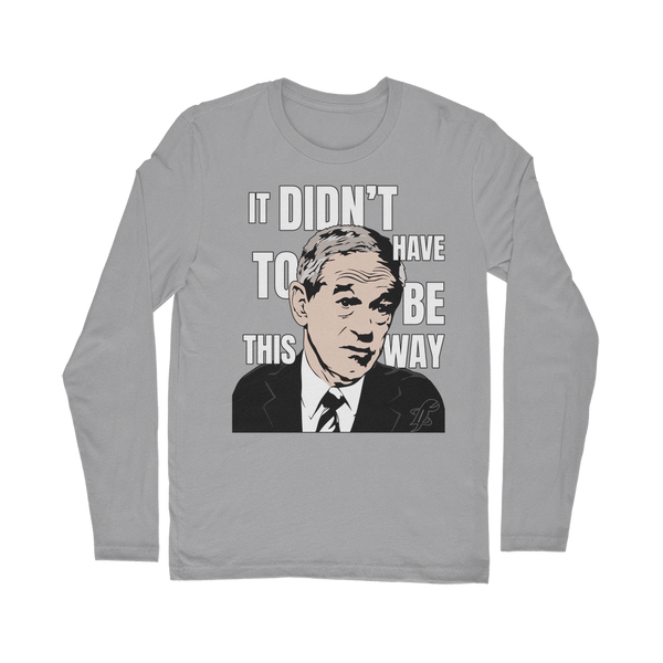 It Didn’t Have To Be This Way RP Classic Long Sleeve T-Shirt