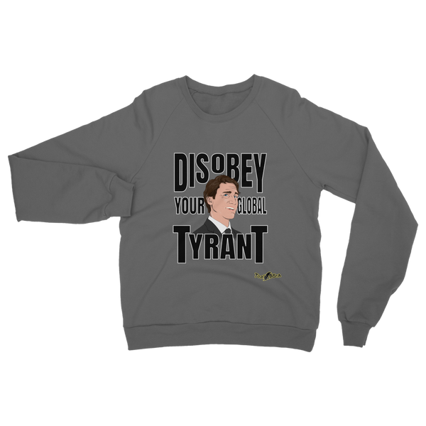 Disobey Your Global Tyrant Trudeau Classic Adult Sweatshirt