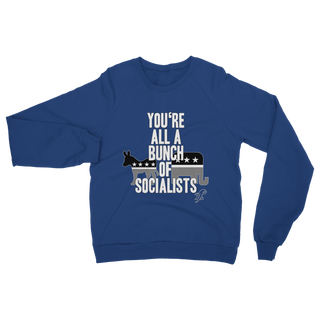Buy royal You’re All A Bunch Of Socialists Classic Adult Sweatshirt