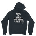 You’re All A Bunch Of Socialists Classic Adult Hoodie
