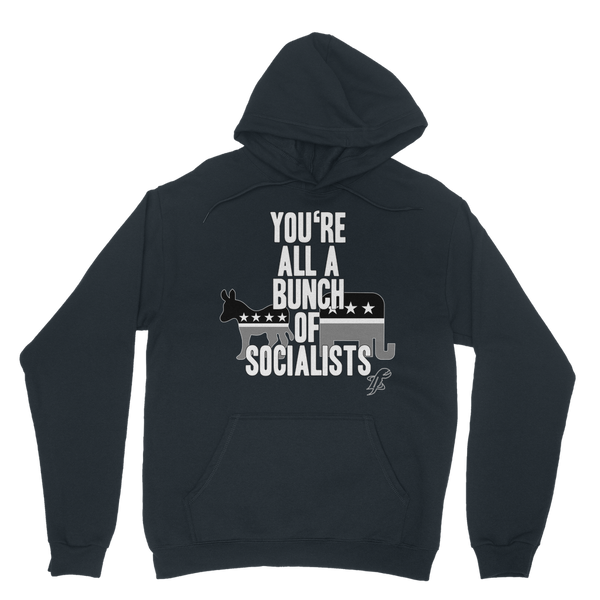 You’re All A Bunch Of Socialists Classic Adult Hoodie