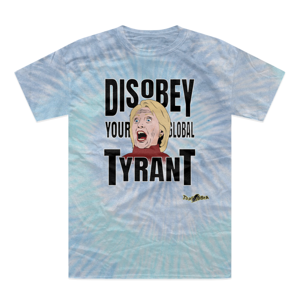 Disobey Your Global Tyrant Hillary Tie-Dye T-Shirt