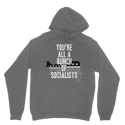 You’re All A Bunch Of Socialists Classic Adult Hoodie