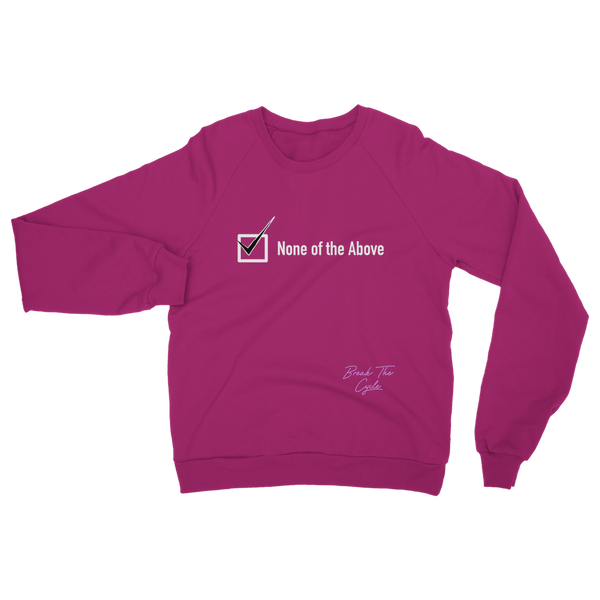 None of the Above Classic Adult Sweatshirt