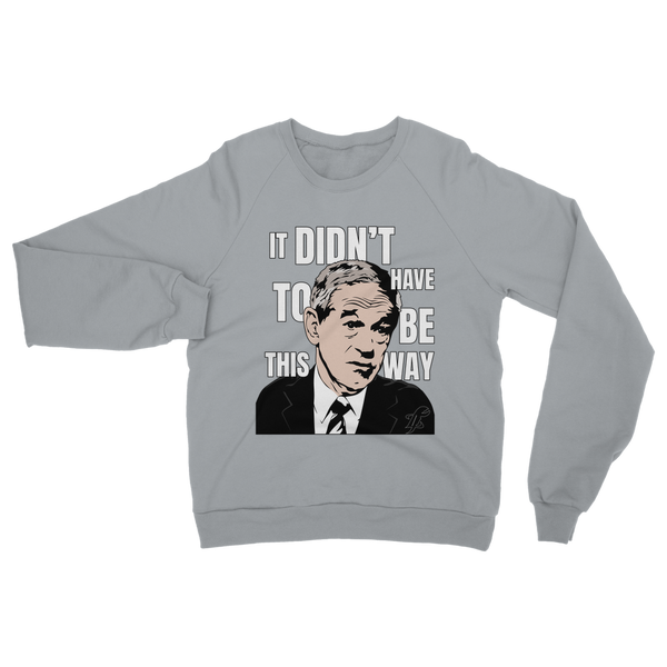 It Didn’t Have To Be This Way RP Classic Adult Sweatshirt