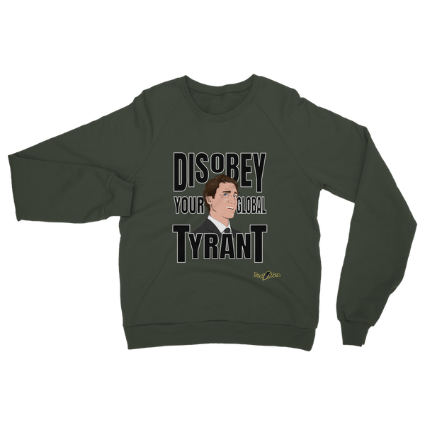 Disobey Your Global Tyrant Trudeau Classic Adult Sweatshirt