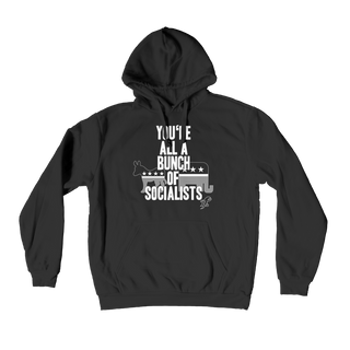 You’re All A Bunch Of Socialists Premium Adult Hoodie