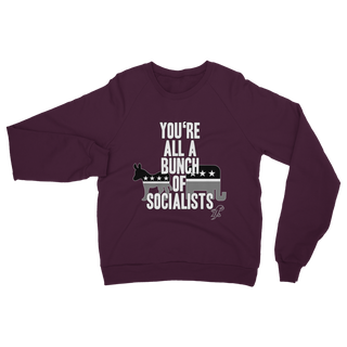 Buy burgundy You’re All A Bunch Of Socialists Classic Adult Sweatshirt