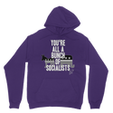 You’re All A Bunch Of Socialists Classic Adult Hoodie